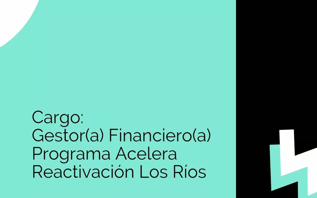[Convocatoria] Programa ACELERA Reactivación Los Ríos-Costa busca gestores financieros